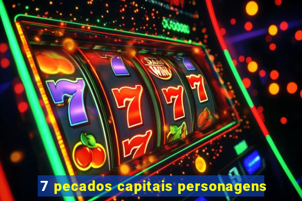 7 pecados capitais personagens